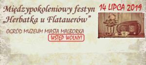 Międzypokoleniowy festyn "Herbatka u Flatauerów" @ Muzeum Miasta Malborka Ul. Tadeusza Kościuszki 54, 
